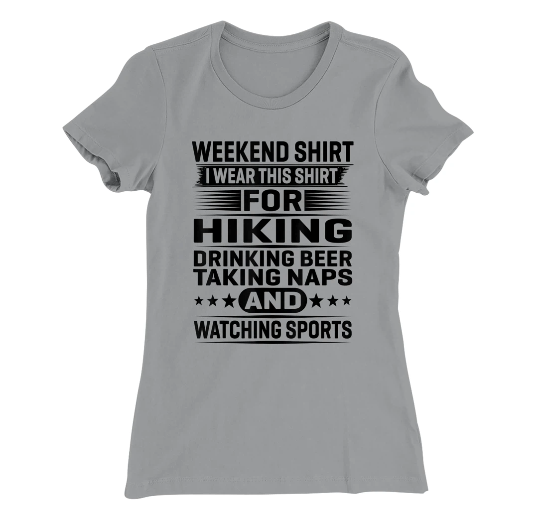 Womens Weekend Shirt I Wear This Shirt For Hiking Drinking Beer T-Shirt, Women T-Shirt