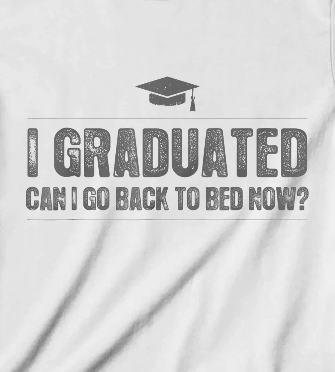 Womens I Graduated Can I Go Back To Bed Now - Funny 2022 Graduation T-Shirt, Kid T-Shirt and Women T-Shirt