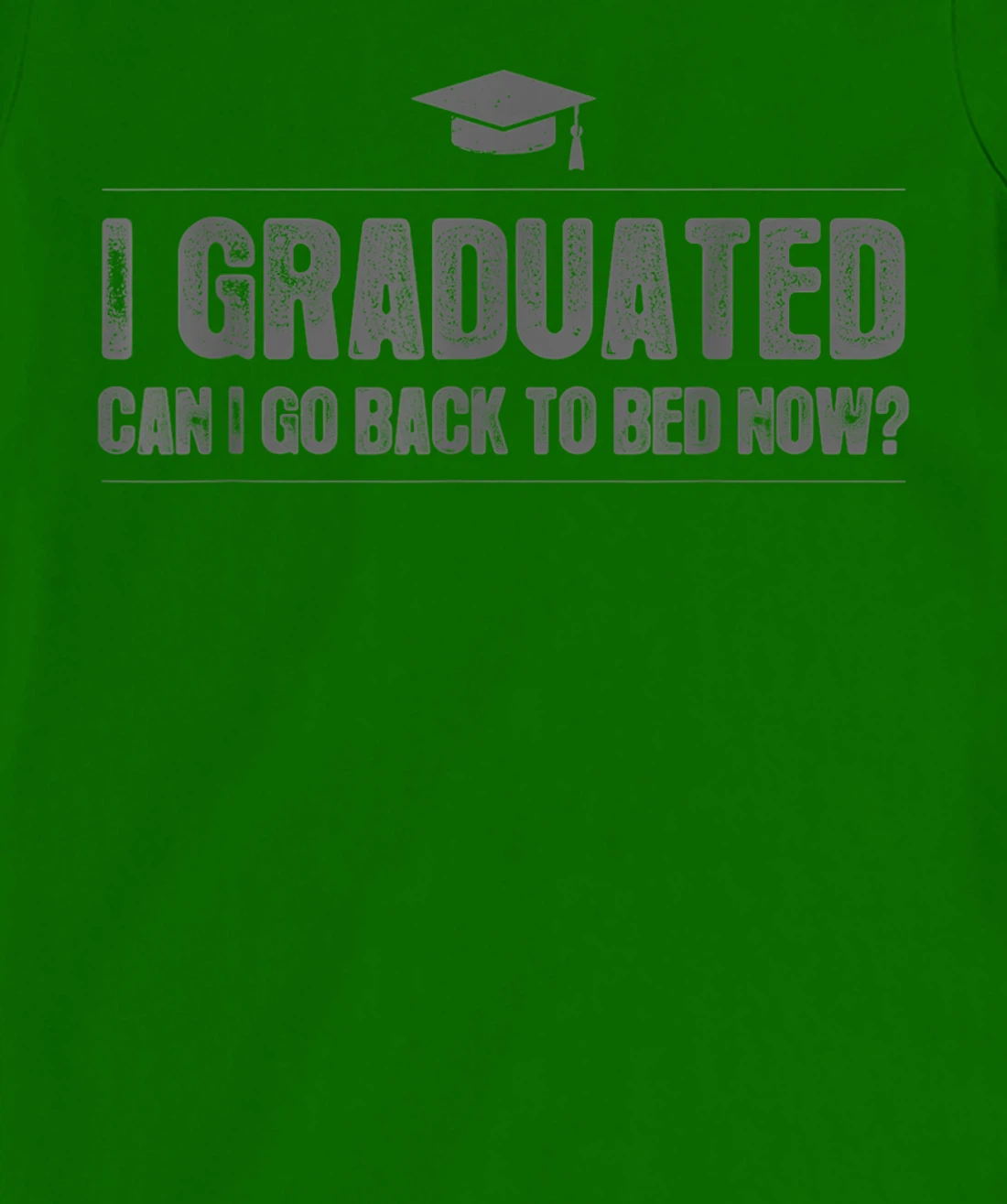 Womens I Graduated Can I Go Back To Bed Now - Funny 2022 Graduation T-Shirt, Kid T-Shirt and Women T-Shirt