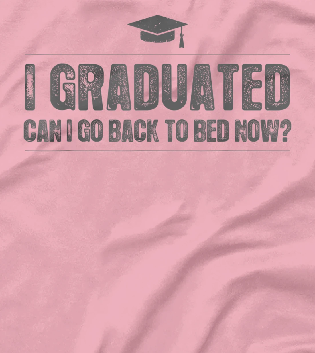 Womens I Graduated Can I Go Back To Bed Now - Funny 2022 Graduation T-Shirt, Kid T-Shirt and Women T-Shirt