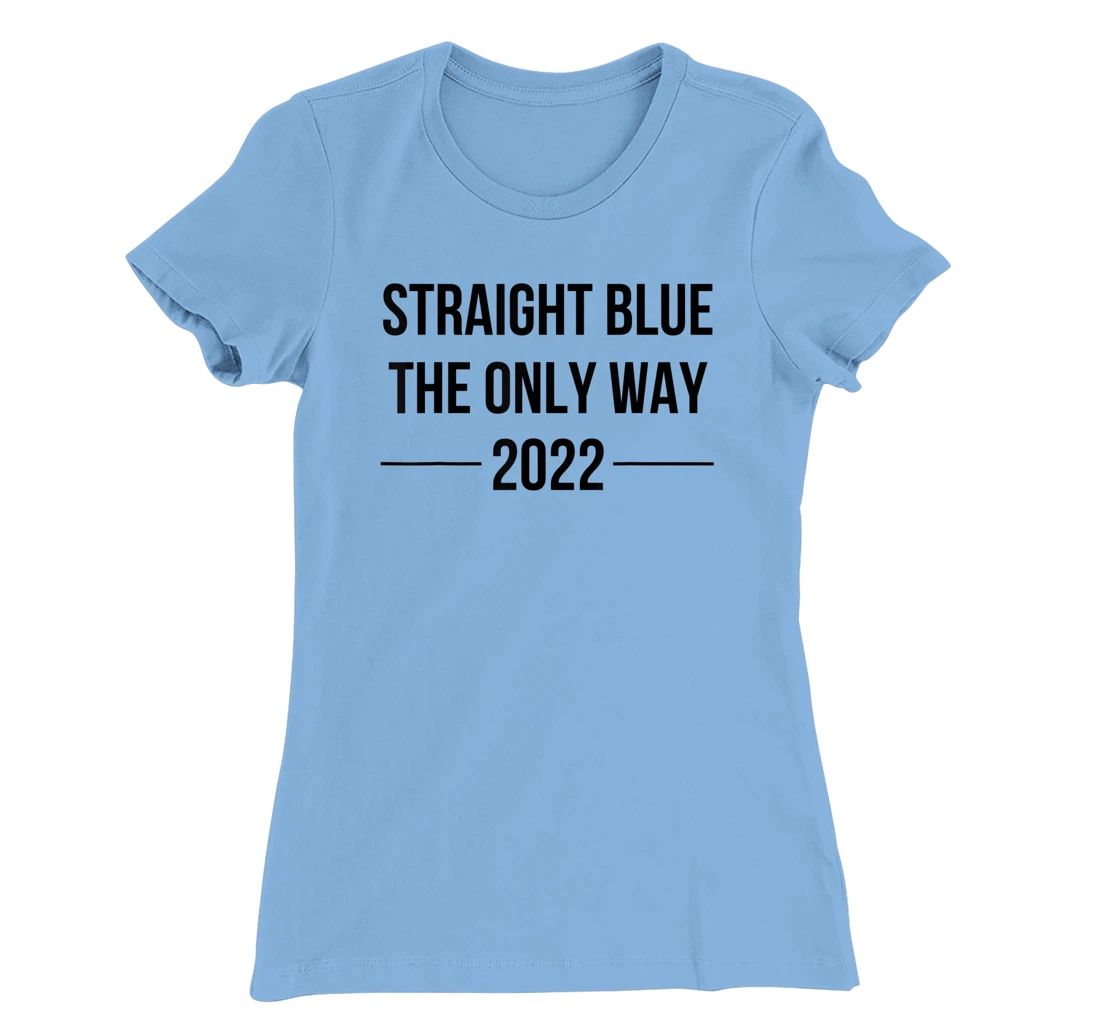 Womens Straight Blue Shirt The Only Way Vote Blue 2022 Elections T-Shirt, Women T-Shirt