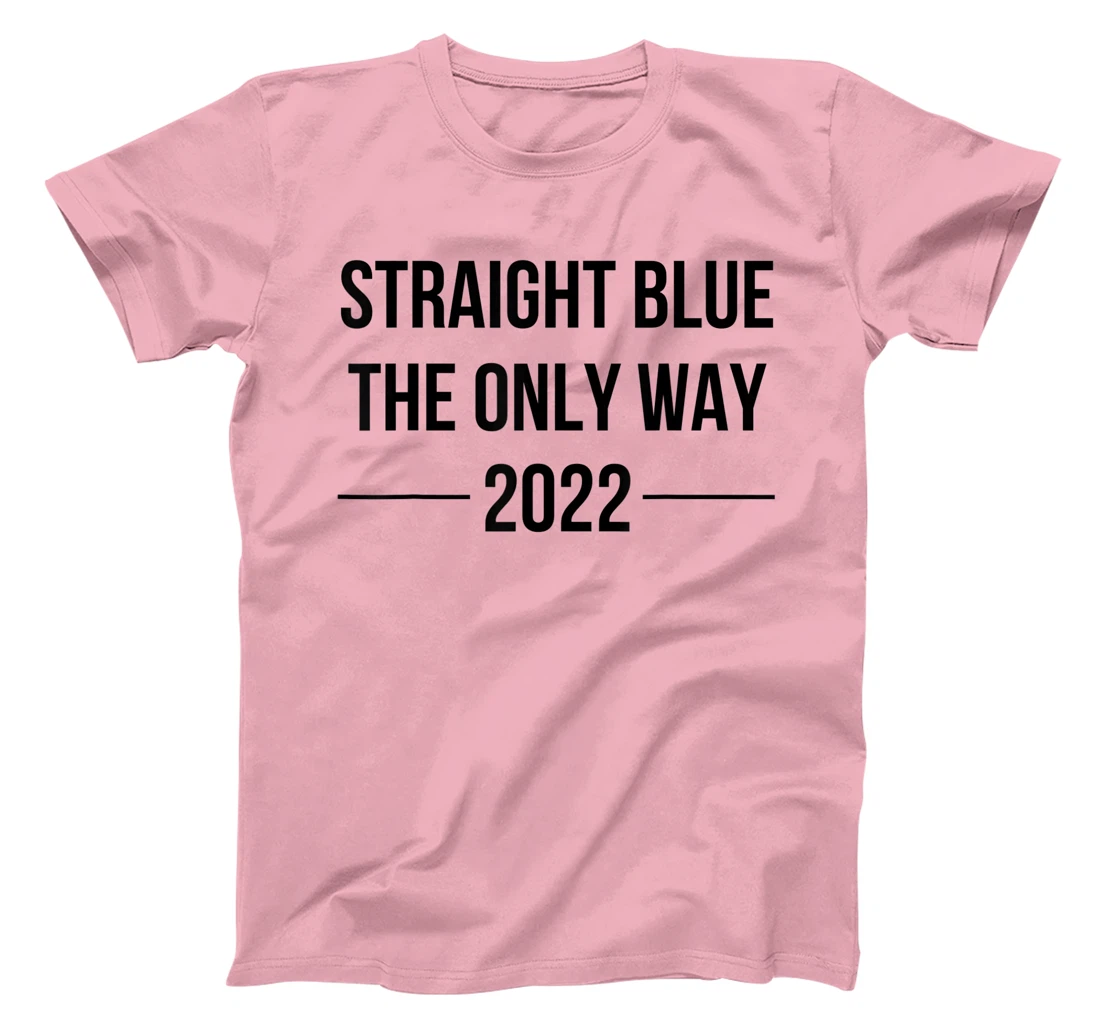 Womens Straight Blue Shirt The Only Way Vote Blue 2022 Elections T-Shirt, Women T-Shirt
