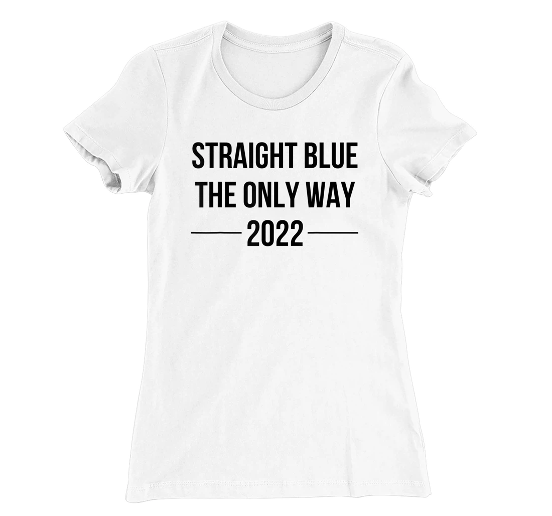 Womens Straight Blue Shirt The Only Way Vote Blue 2022 Elections T-Shirt, Women T-Shirt