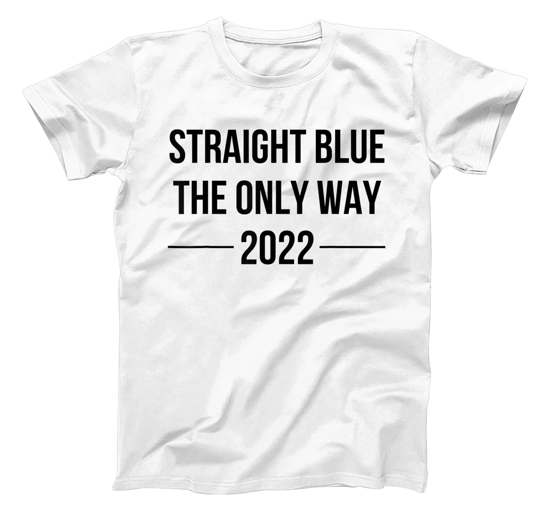 Womens Straight Blue Shirt The Only Way Vote Blue 2022 Elections T-Shirt, Women T-Shirt