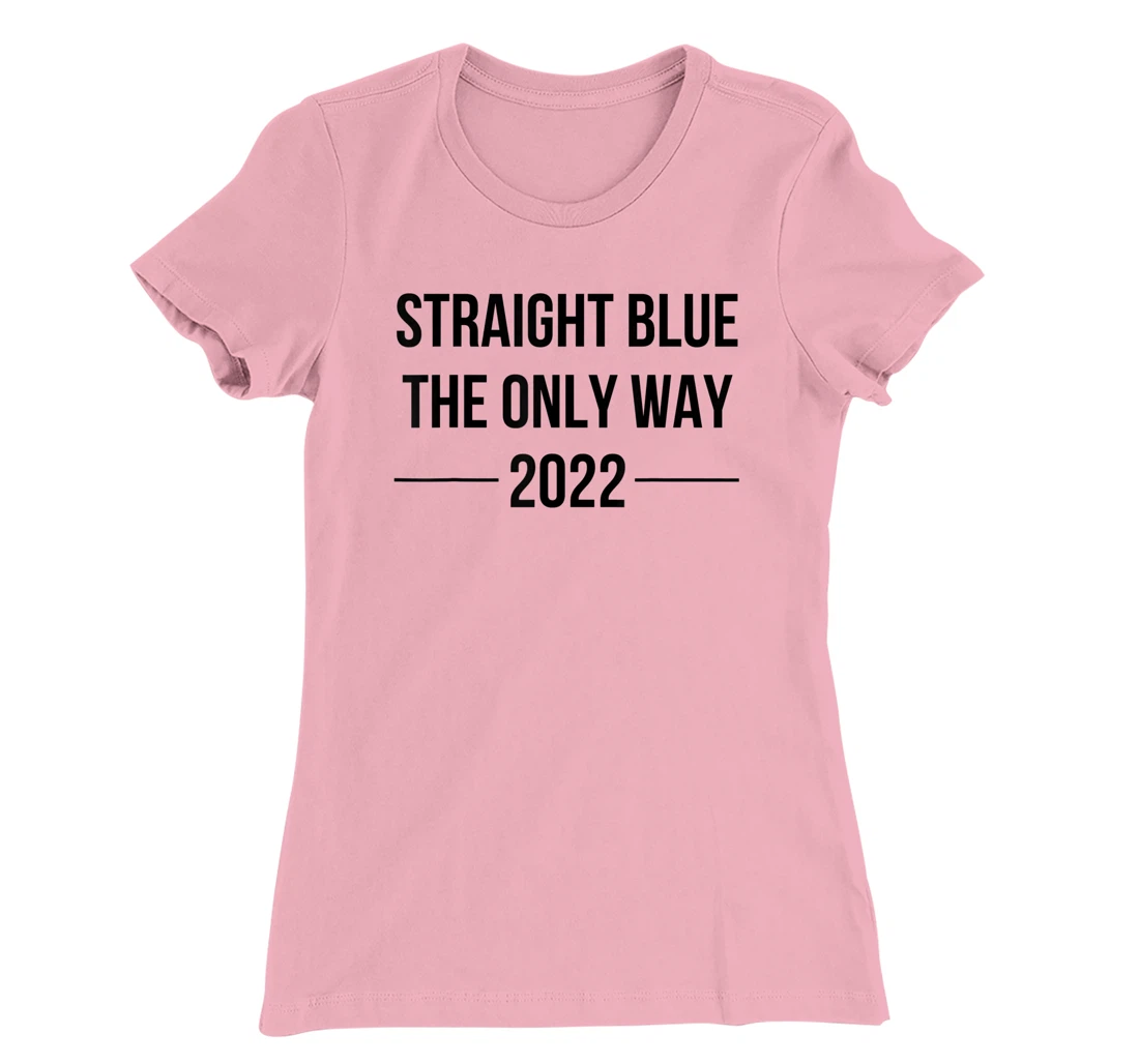 Womens Straight Blue Shirt The Only Way Vote Blue 2022 Elections T-Shirt, Women T-Shirt