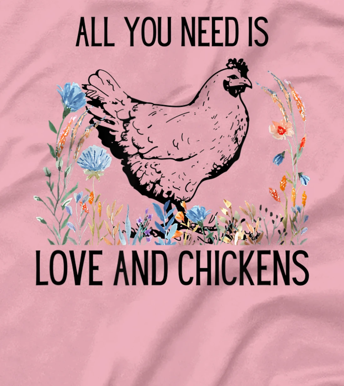 All You Need is Love & Chickens T-Shirt, Women T-Shirt