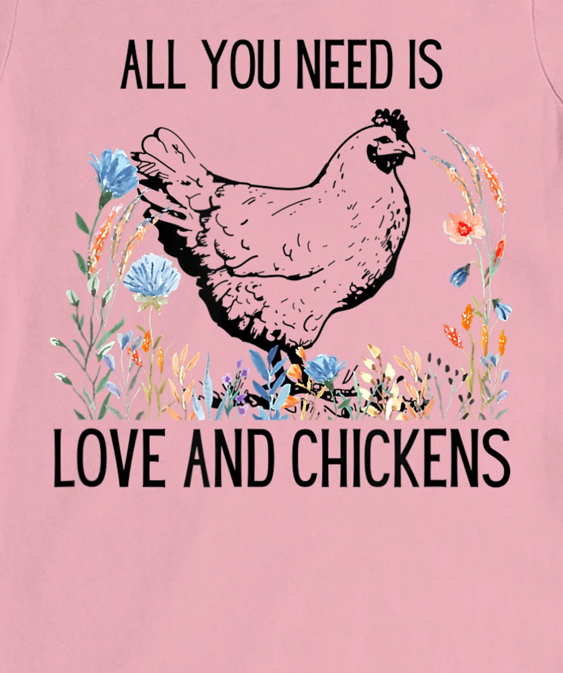 All You Need is Love & Chickens T-Shirt, Women T-Shirt