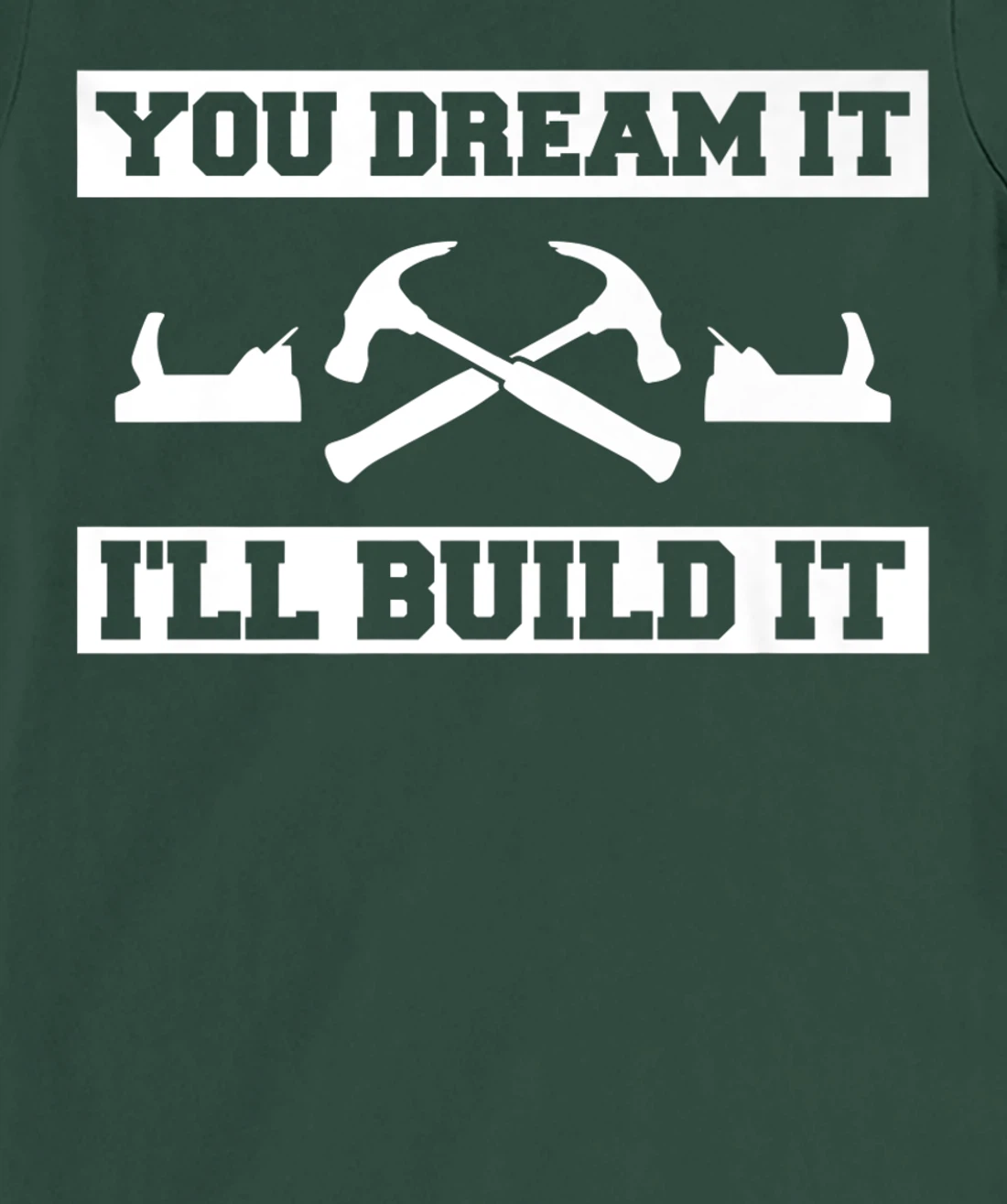 You Dream It I'll Build It Woodworking For A Woodworker T-Shirt, Women T-Shirt