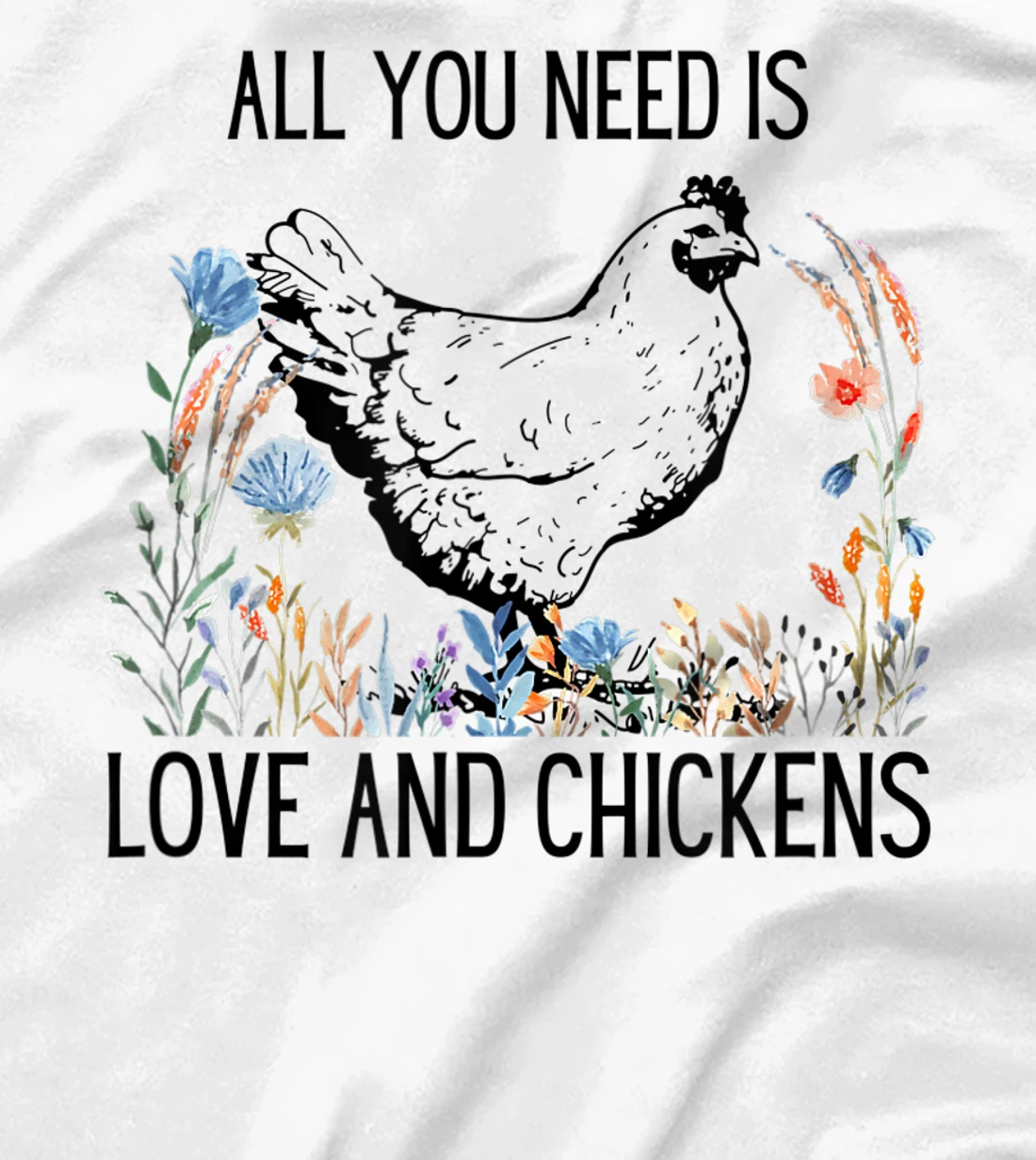 All You Need is Love & Chickens T-Shirt, Women T-Shirt