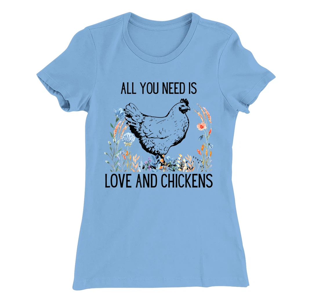 All You Need is Love & Chickens T-Shirt, Women T-Shirt