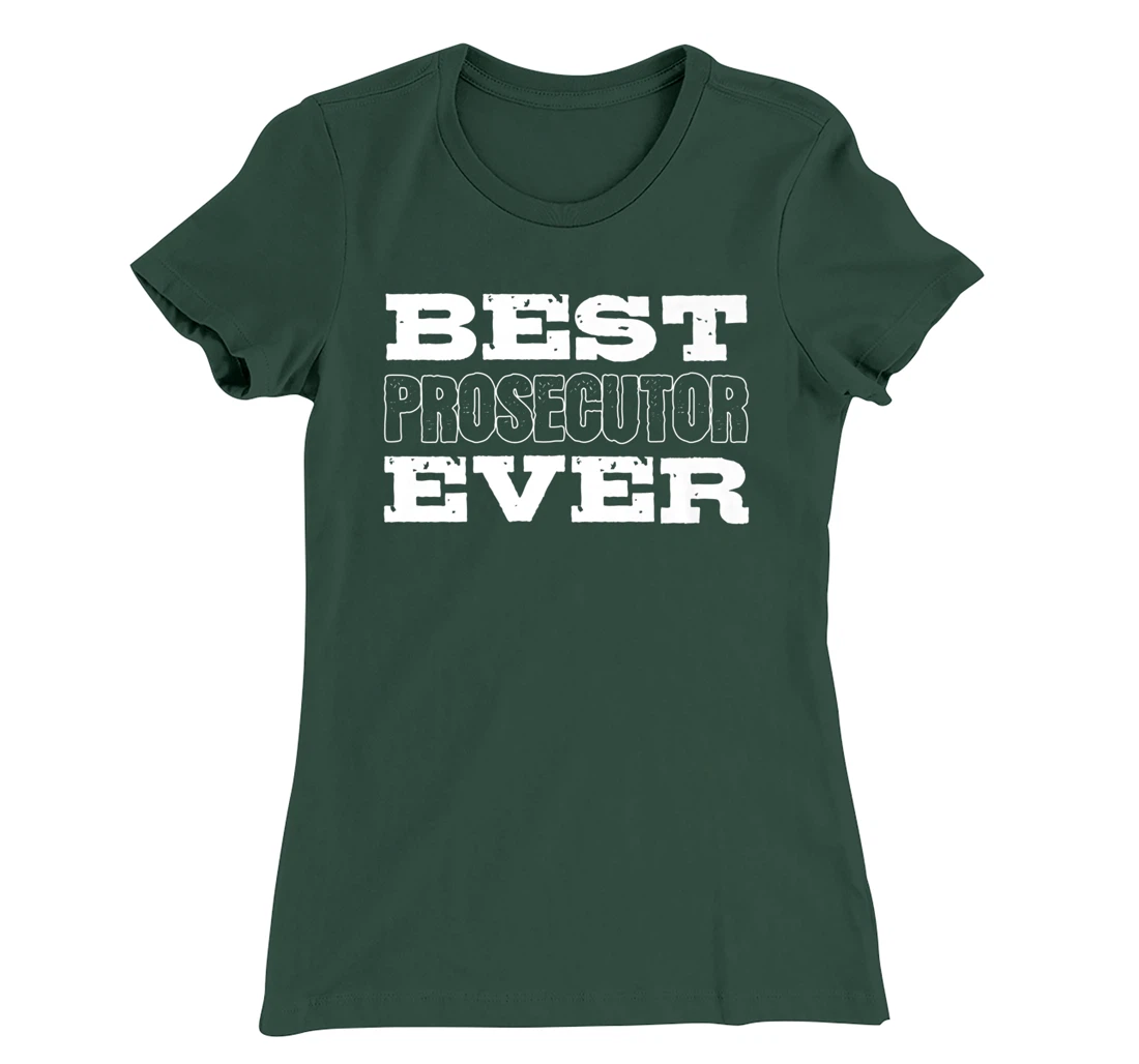 Best Prosecutor Ever Best Prosecutor T-Shirt, Women T-Shirt