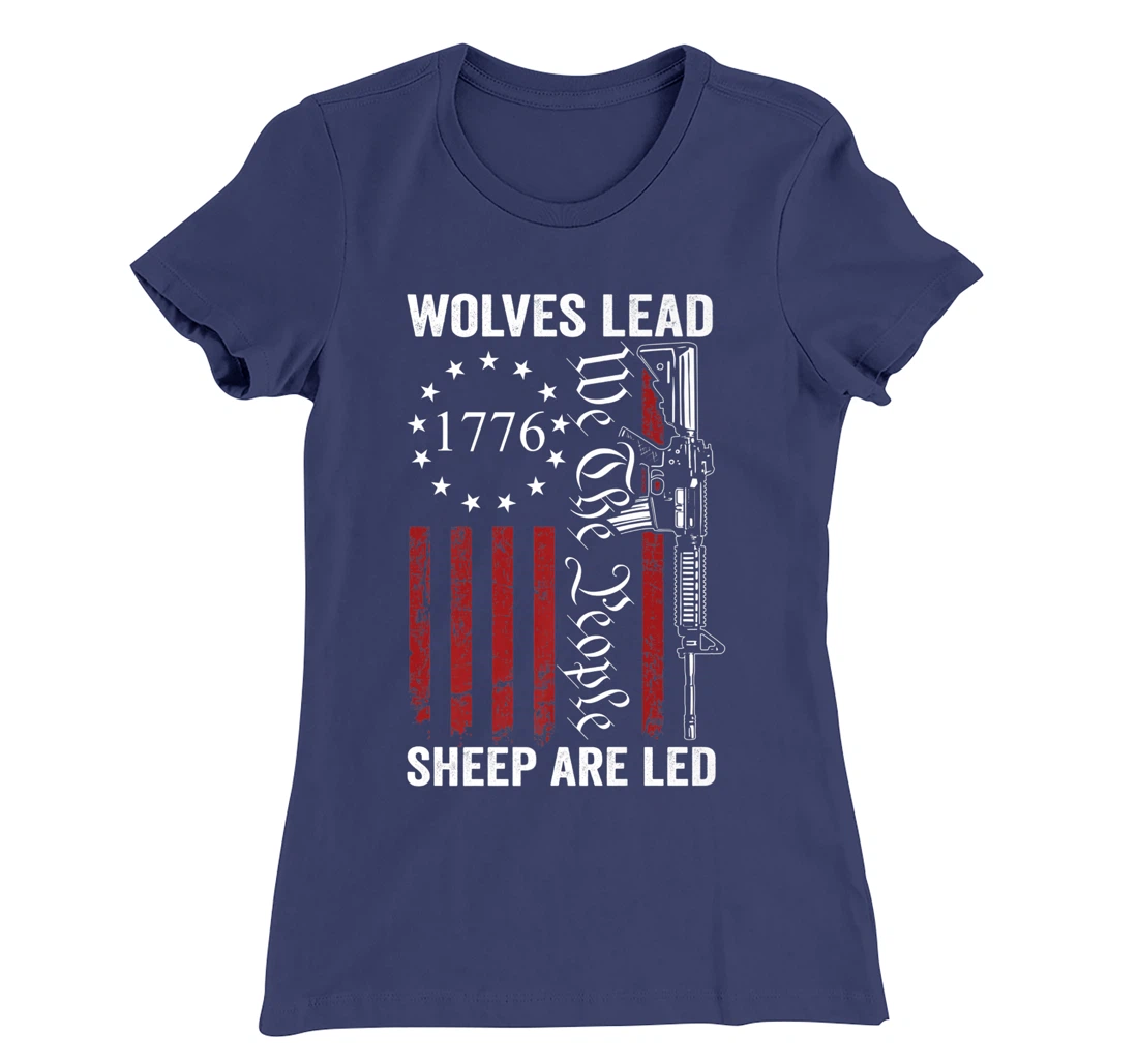 Wolves Lead Sheep Are Led - Pro Gun Rights 2nd Amendment T-Shirt, Women T-Shirt