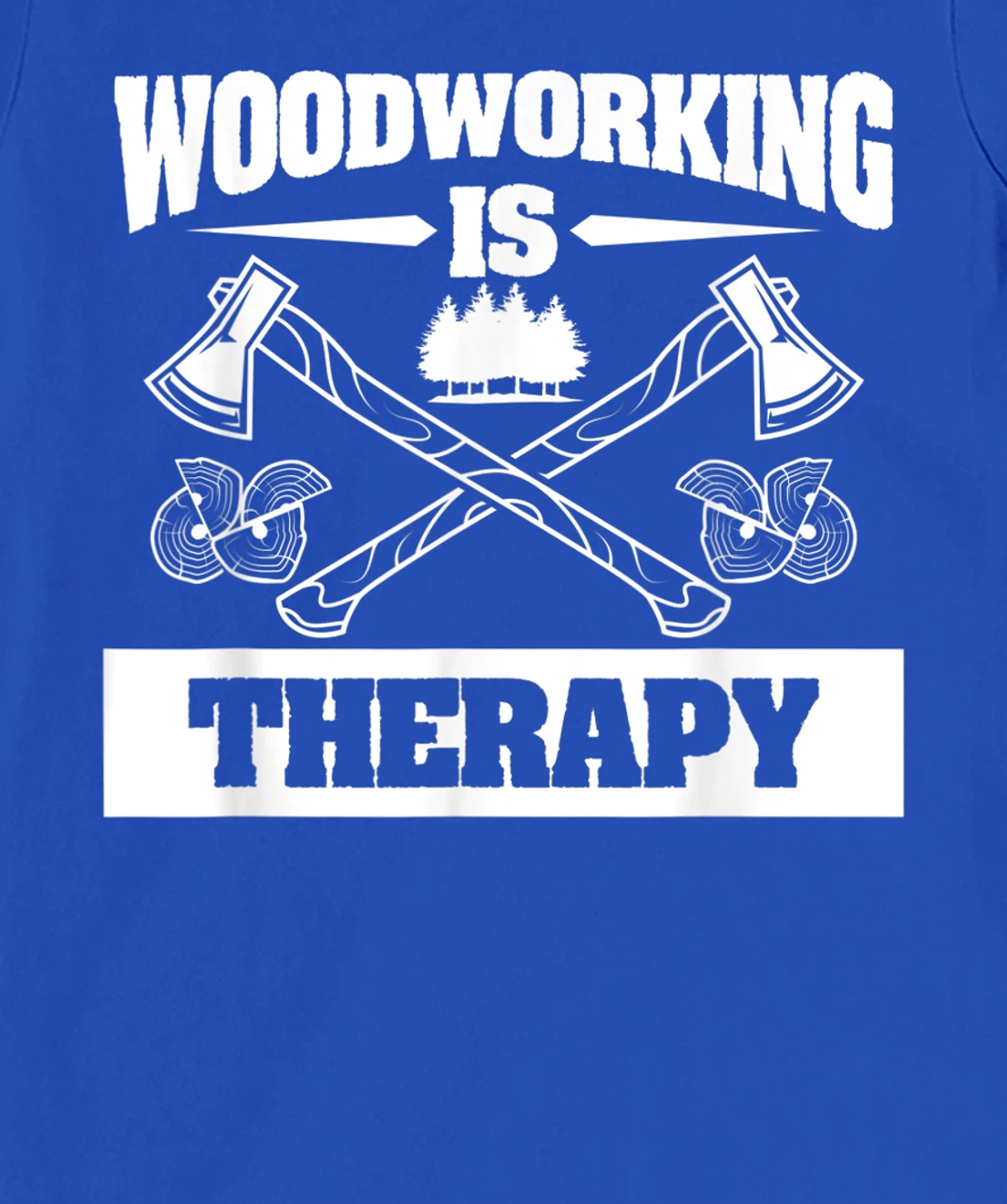 Woodworking Is Therapy For A Woodworker T-Shirt, Women T-Shirt