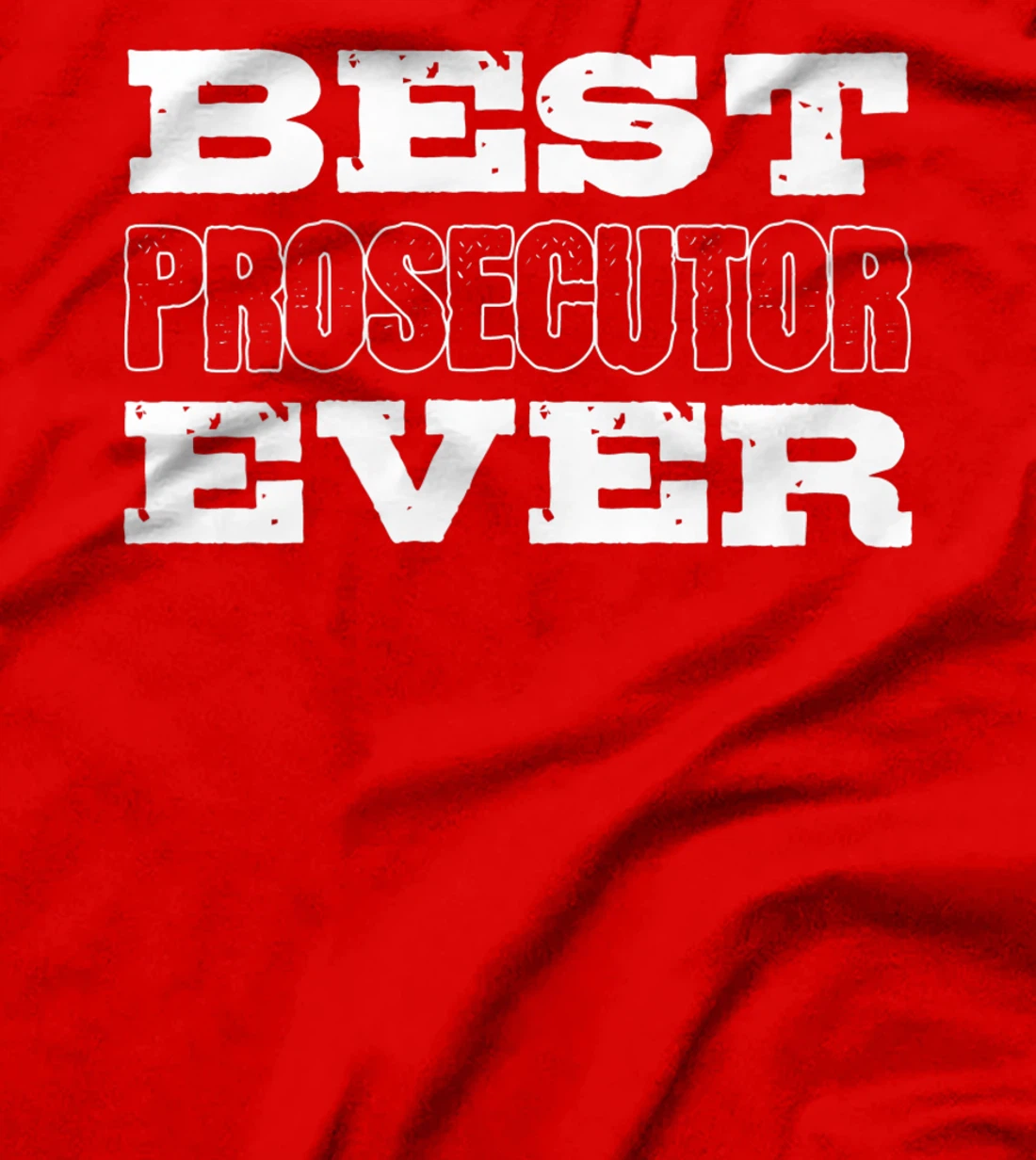 Best Prosecutor Ever Best Prosecutor T-Shirt, Women T-Shirt