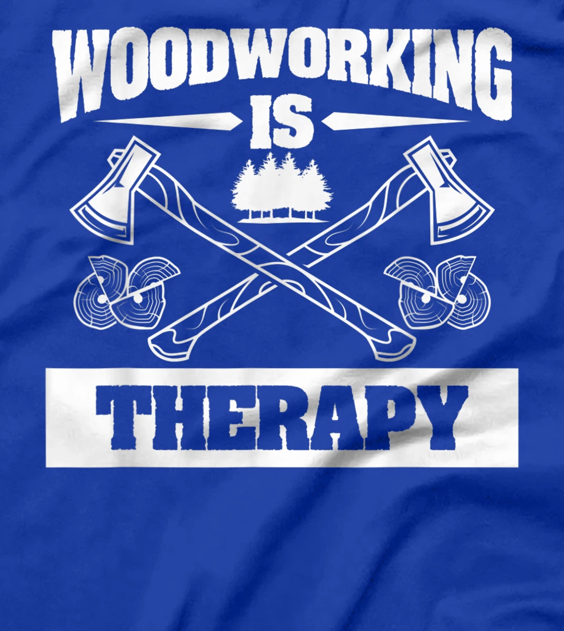 Woodworking Is Therapy For A Woodworker T-Shirt, Women T-Shirt