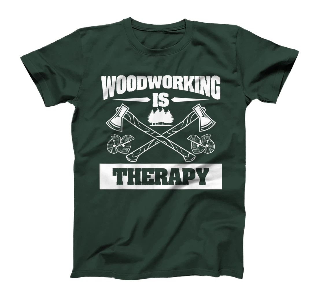 Woodworking Is Therapy For A Woodworker T-Shirt, Women T-Shirt