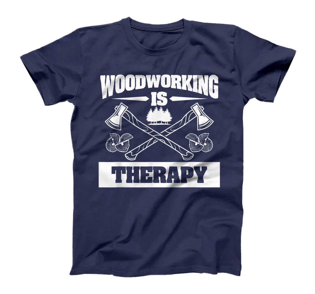 Woodworking Is Therapy For A Woodworker T-Shirt, Women T-Shirt