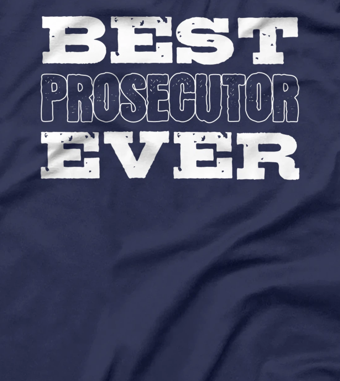 Best Prosecutor Ever Best Prosecutor T-Shirt, Women T-Shirt