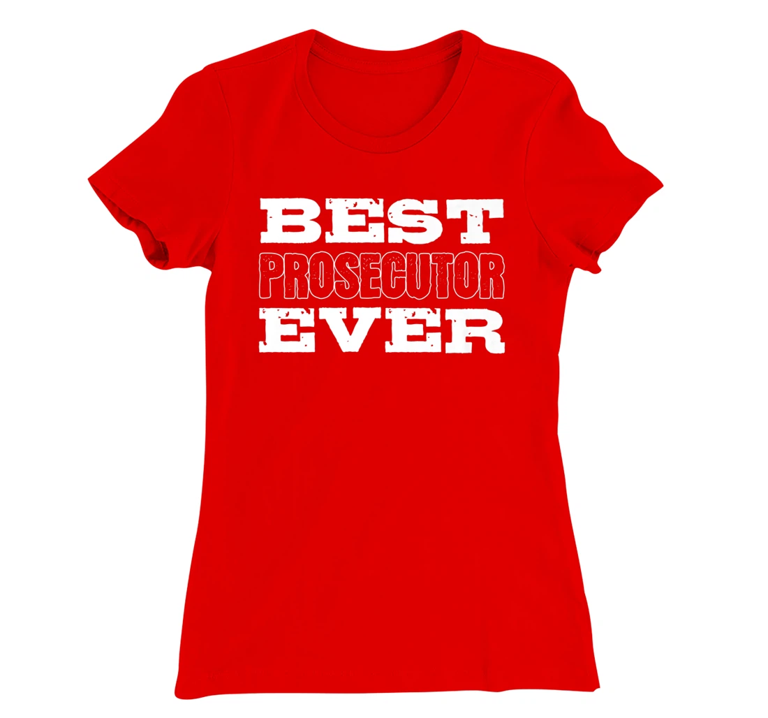 Best Prosecutor Ever Best Prosecutor T-Shirt, Women T-Shirt