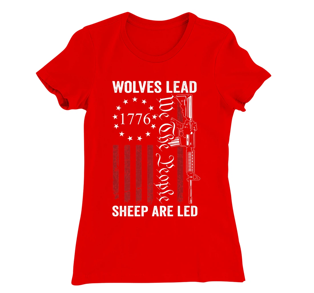 Wolves Lead Sheep Are Led - Pro Gun Rights 2nd Amendment T-Shirt, Women T-Shirt