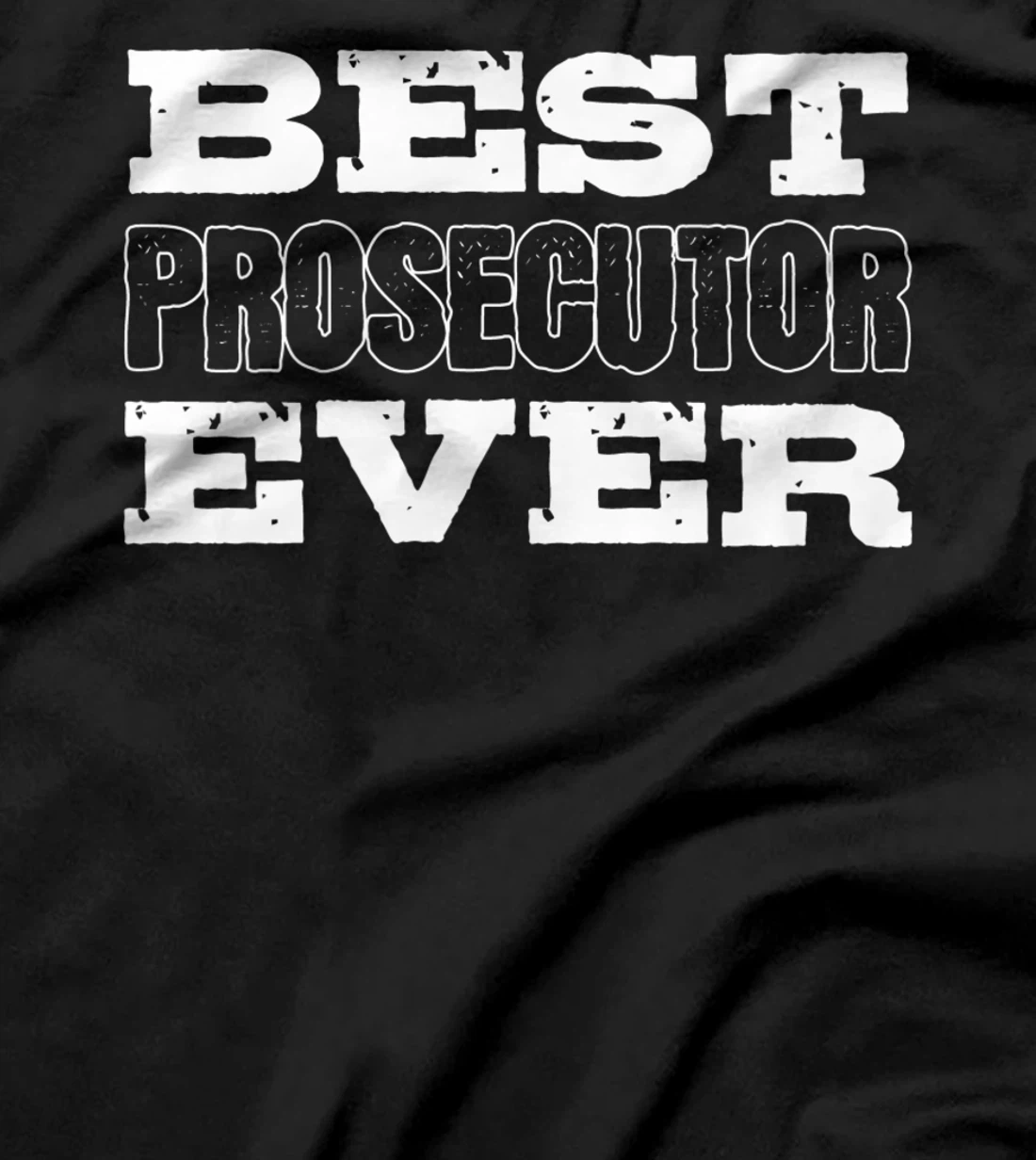 Best Prosecutor Ever Best Prosecutor T-Shirt, Women T-Shirt