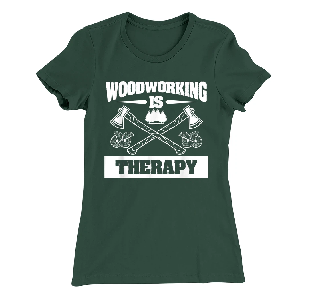 Woodworking Is Therapy For A Woodworker T-Shirt, Women T-Shirt