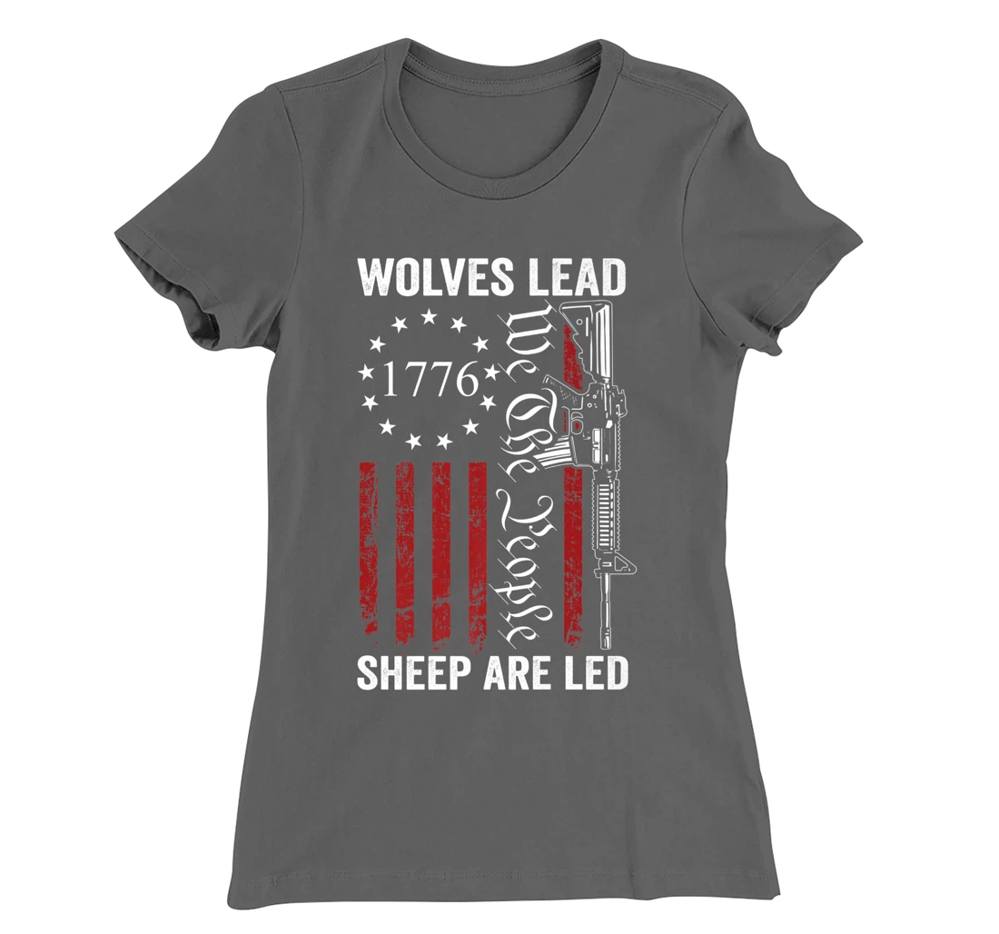 Wolves Lead Sheep Are Led - Pro Gun Rights 2nd Amendment T-Shirt, Women T-Shirt