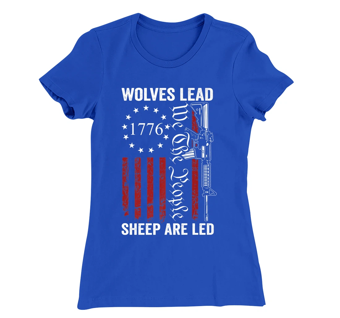 Wolves Lead Sheep Are Led - Pro Gun Rights 2nd Amendment T-Shirt, Women T-Shirt