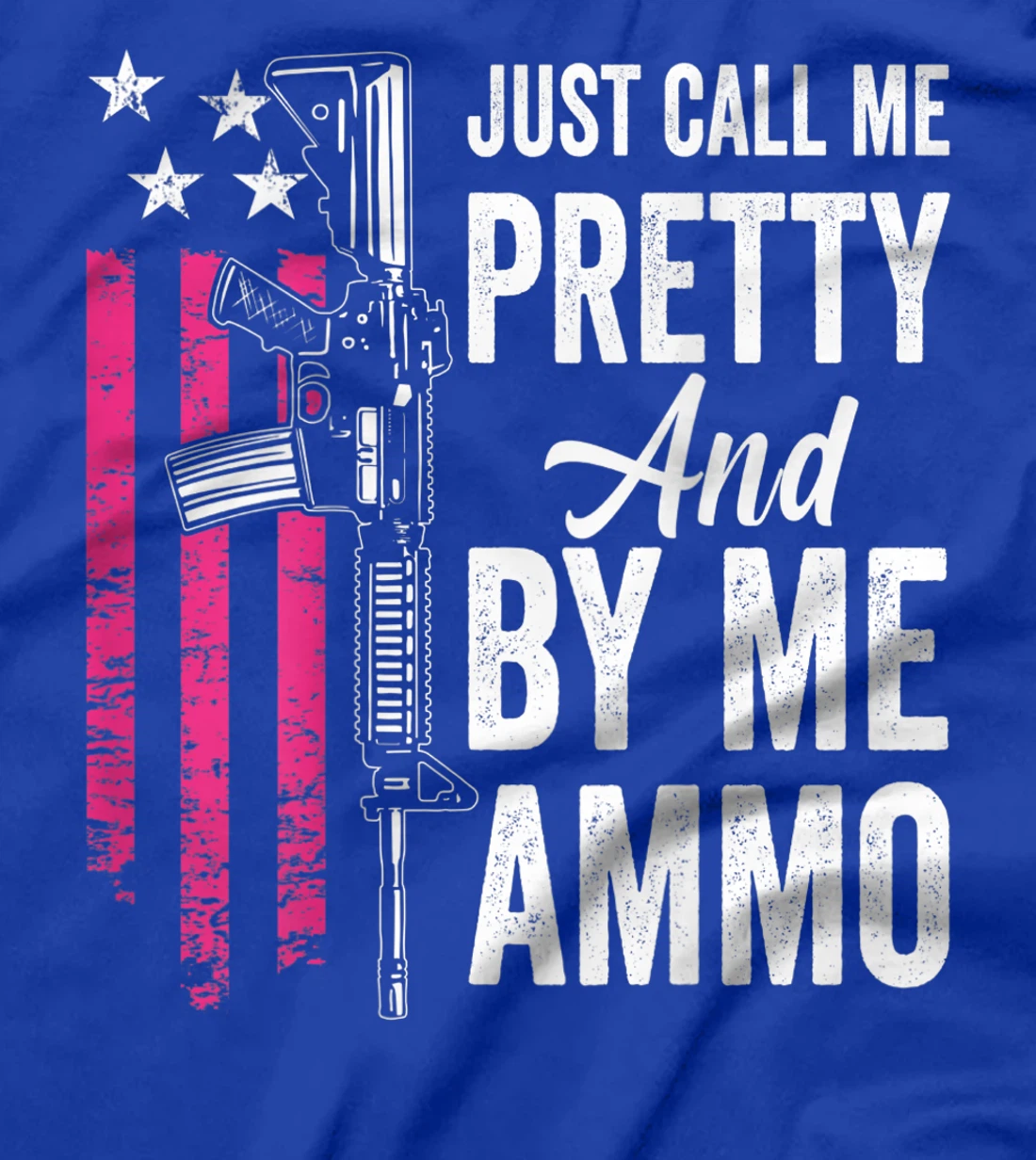 Just Call Me Pretty And Buy Me Ammo - Ladies AR15 Gun (BACK) T-Shirt, Women T-Shirt
