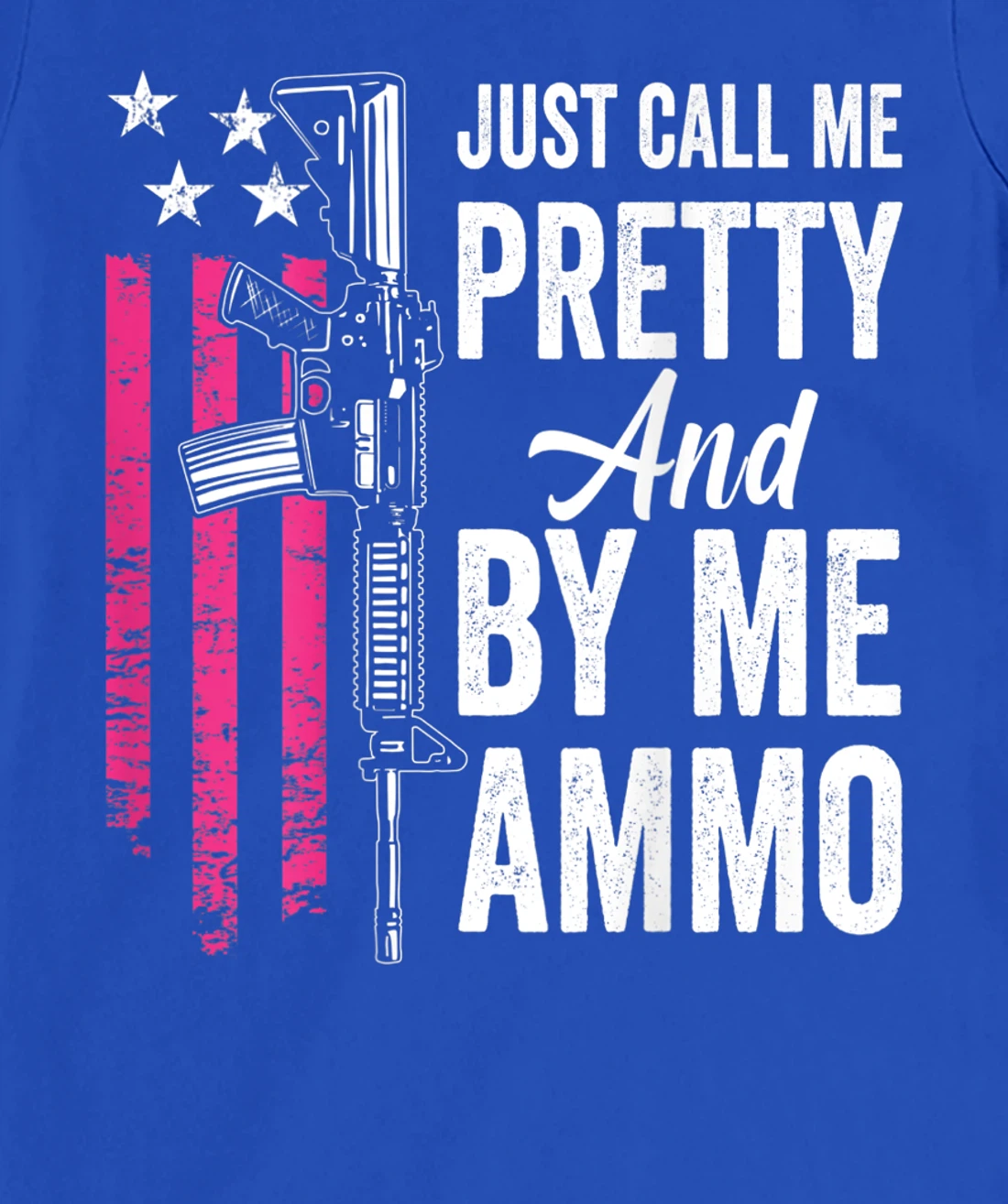 Just Call Me Pretty And Buy Me Ammo - Ladies AR15 Gun (BACK) T-Shirt, Women T-Shirt