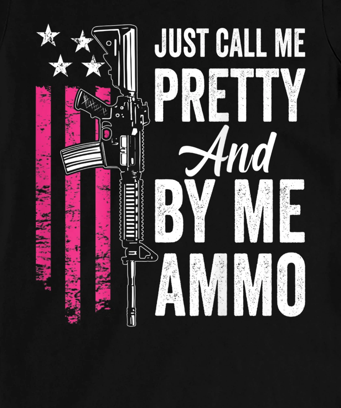 Just Call Me Pretty And Buy Me Ammo - Ladies AR15 Gun (BACK) T-Shirt, Women T-Shirt