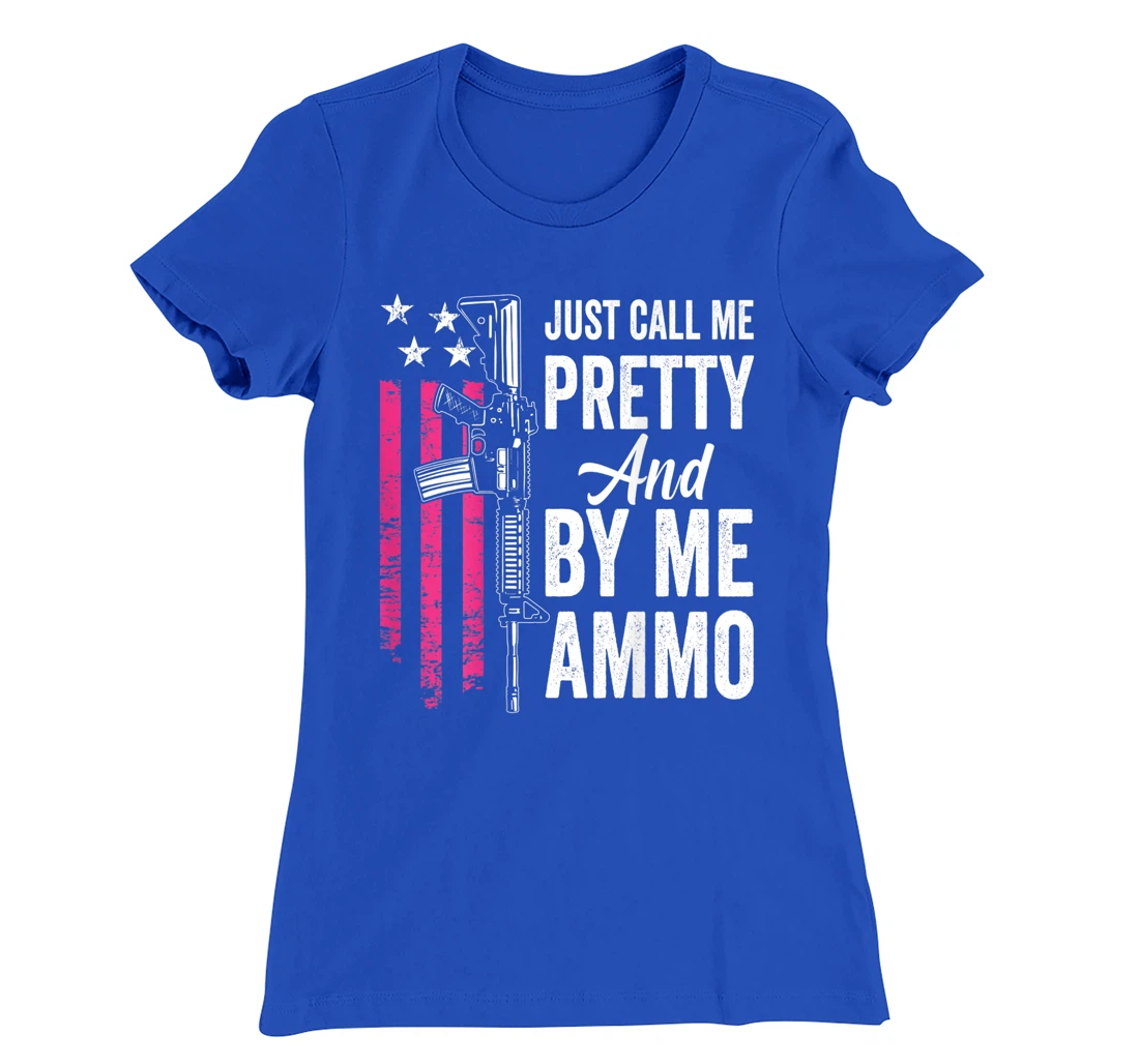 Just Call Me Pretty And Buy Me Ammo - Ladies AR15 Gun (BACK) T-Shirt, Women T-Shirt