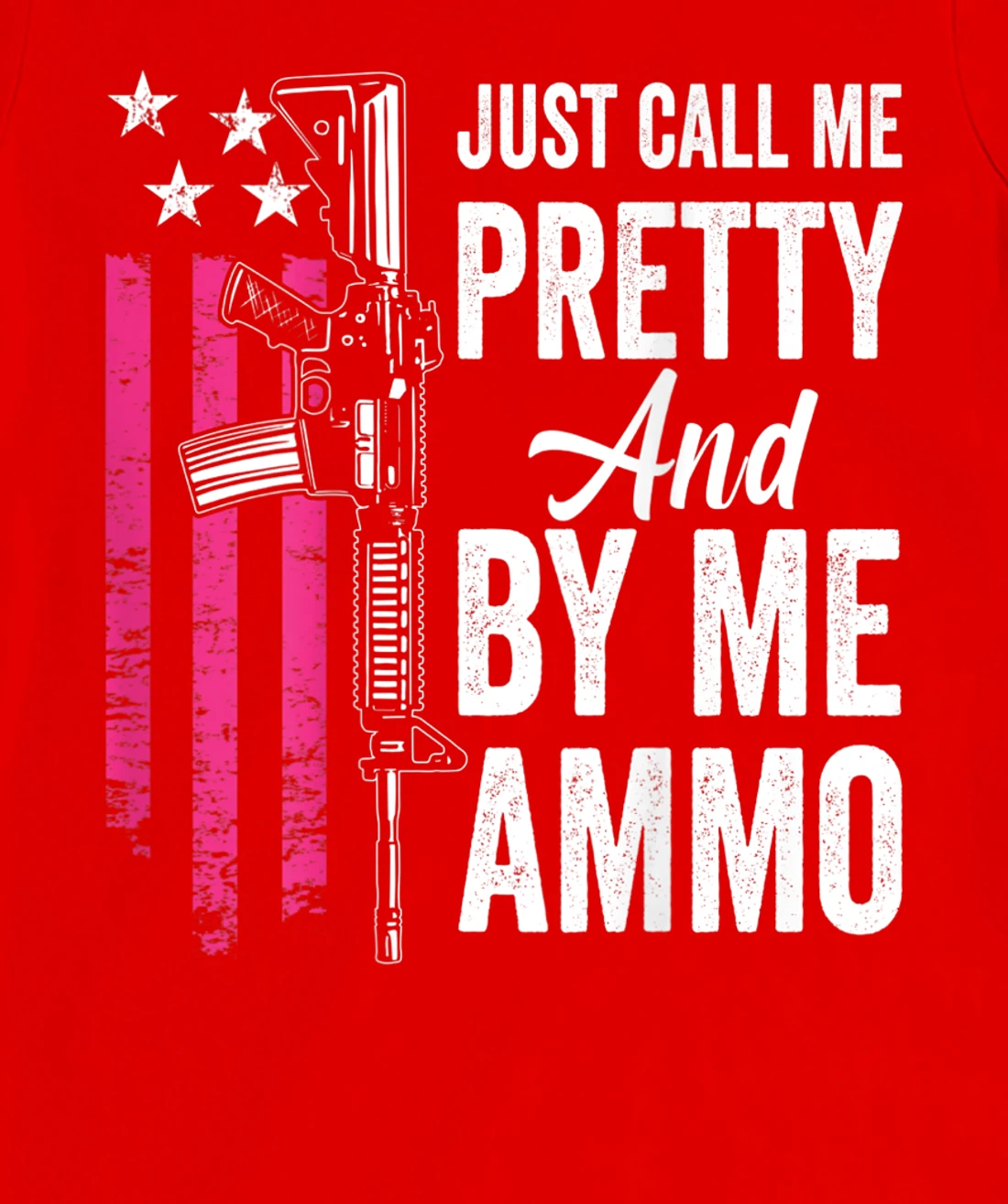 Just Call Me Pretty And Buy Me Ammo - Ladies AR15 Gun (BACK) T-Shirt, Women T-Shirt