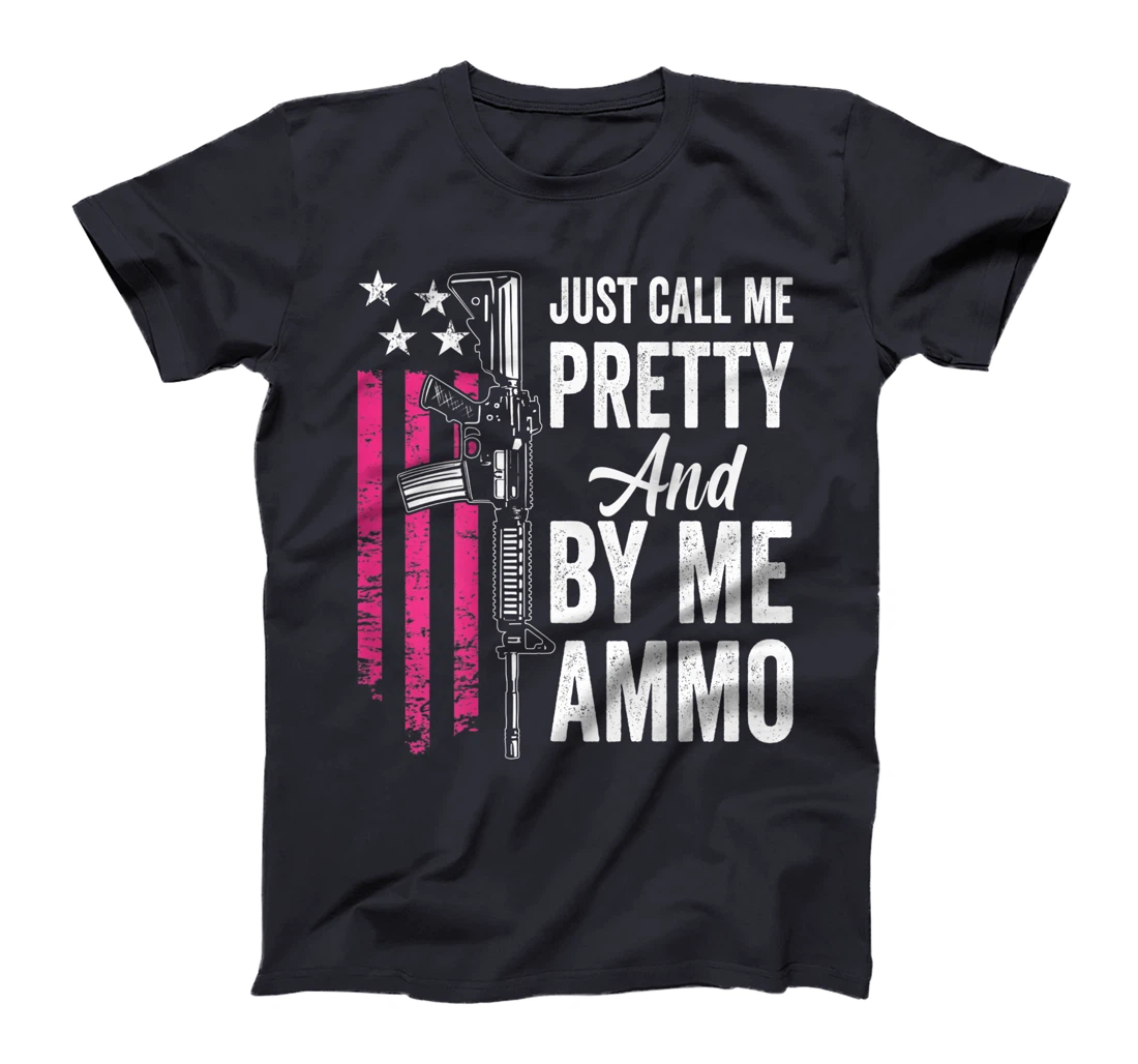 Just Call Me Pretty And Buy Me Ammo - Ladies AR15 Gun (BACK) T-Shirt, Women T-Shirt