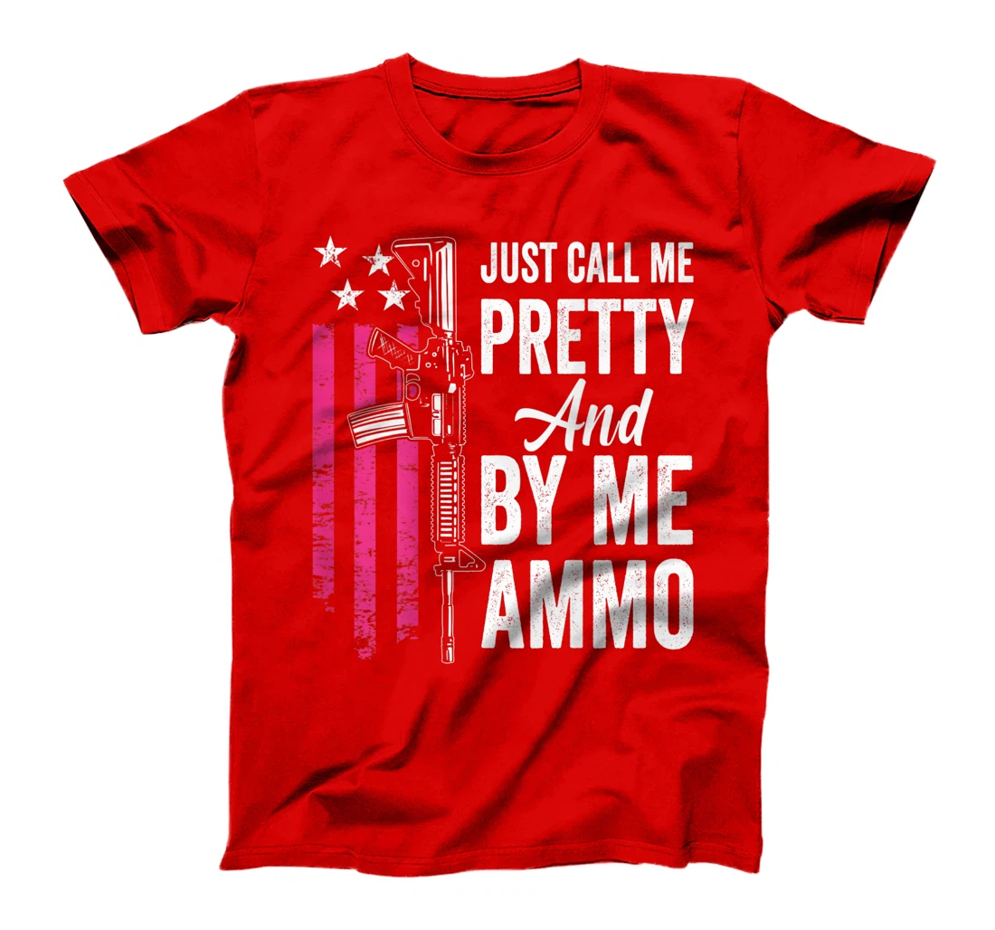 Just Call Me Pretty And Buy Me Ammo - Ladies AR15 Gun (BACK) T-Shirt, Women T-Shirt