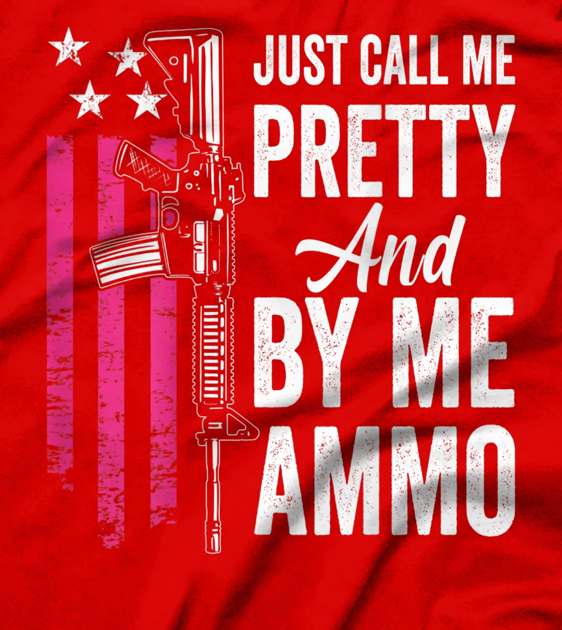 Just Call Me Pretty And Buy Me Ammo - Ladies AR15 Gun (BACK) T-Shirt, Women T-Shirt