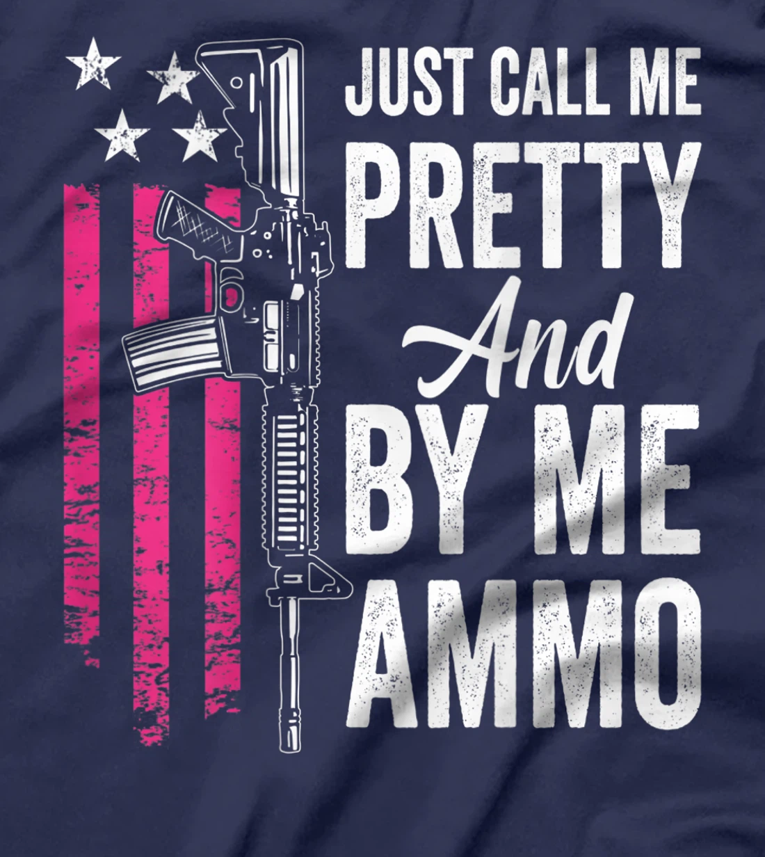 Just Call Me Pretty And Buy Me Ammo - Ladies AR15 Gun (BACK) T-Shirt, Women T-Shirt
