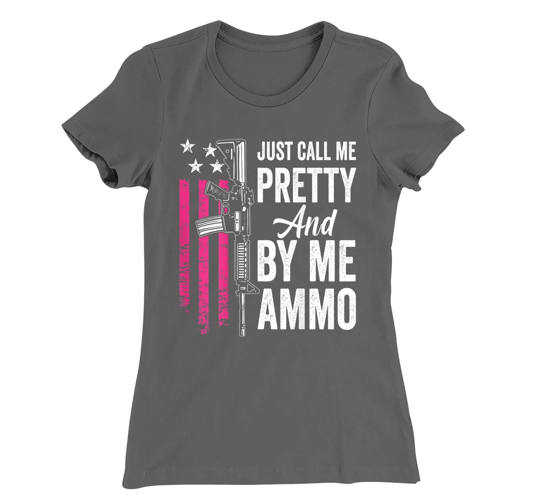 Just Call Me Pretty And Buy Me Ammo - Ladies AR15 Gun (BACK) T-Shirt, Women T-Shirt