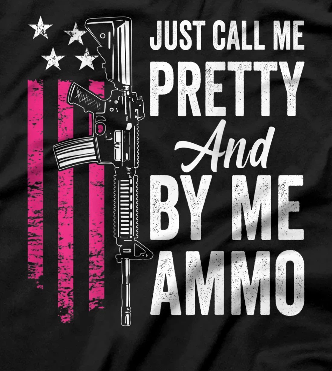 Just Call Me Pretty And Buy Me Ammo - Ladies AR15 Gun (BACK) T-Shirt, Women T-Shirt