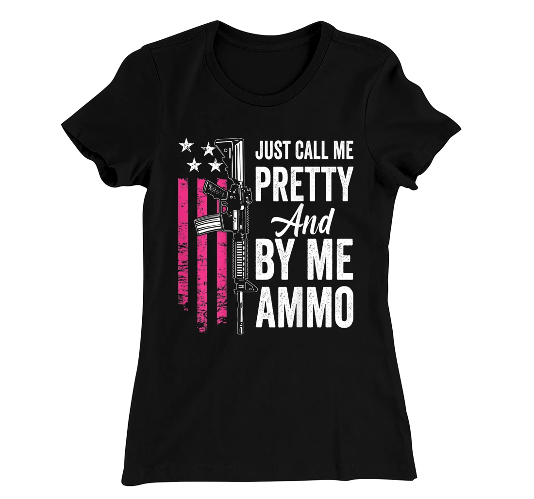 Just Call Me Pretty And Buy Me Ammo - Ladies AR15 Gun (BACK) T-Shirt, Women T-Shirt