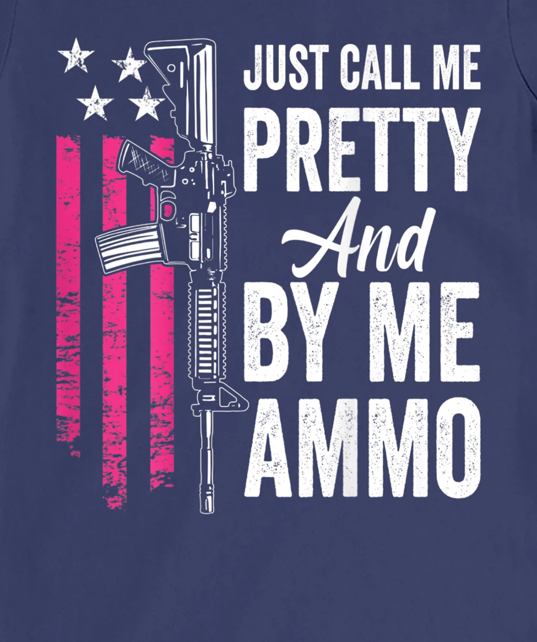 Just Call Me Pretty And Buy Me Ammo - Ladies AR15 Gun (BACK) T-Shirt, Women T-Shirt