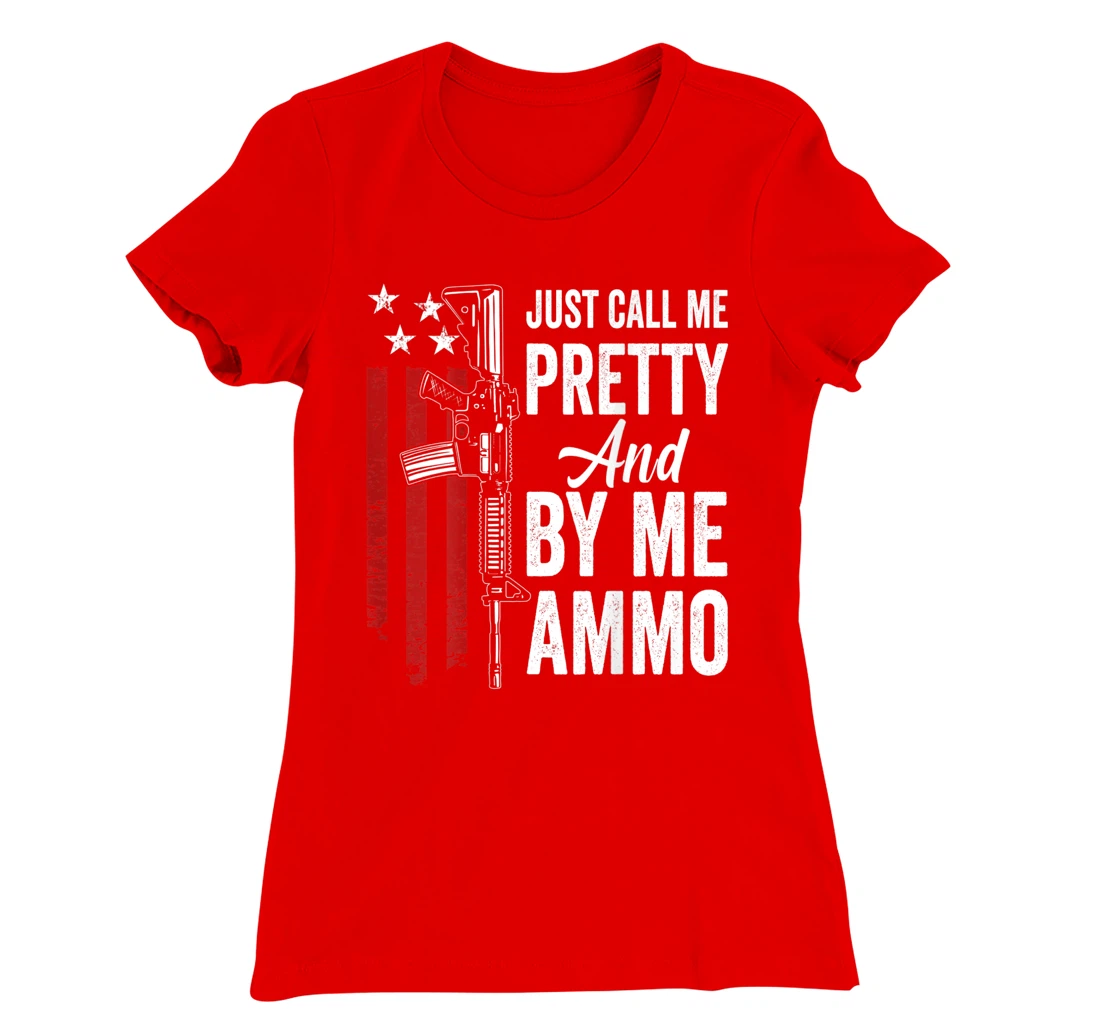 Just Call Me Pretty And Buy Me Ammo - Womens AR15 Gun (BACK) T-Shirt, Women T-Shirt