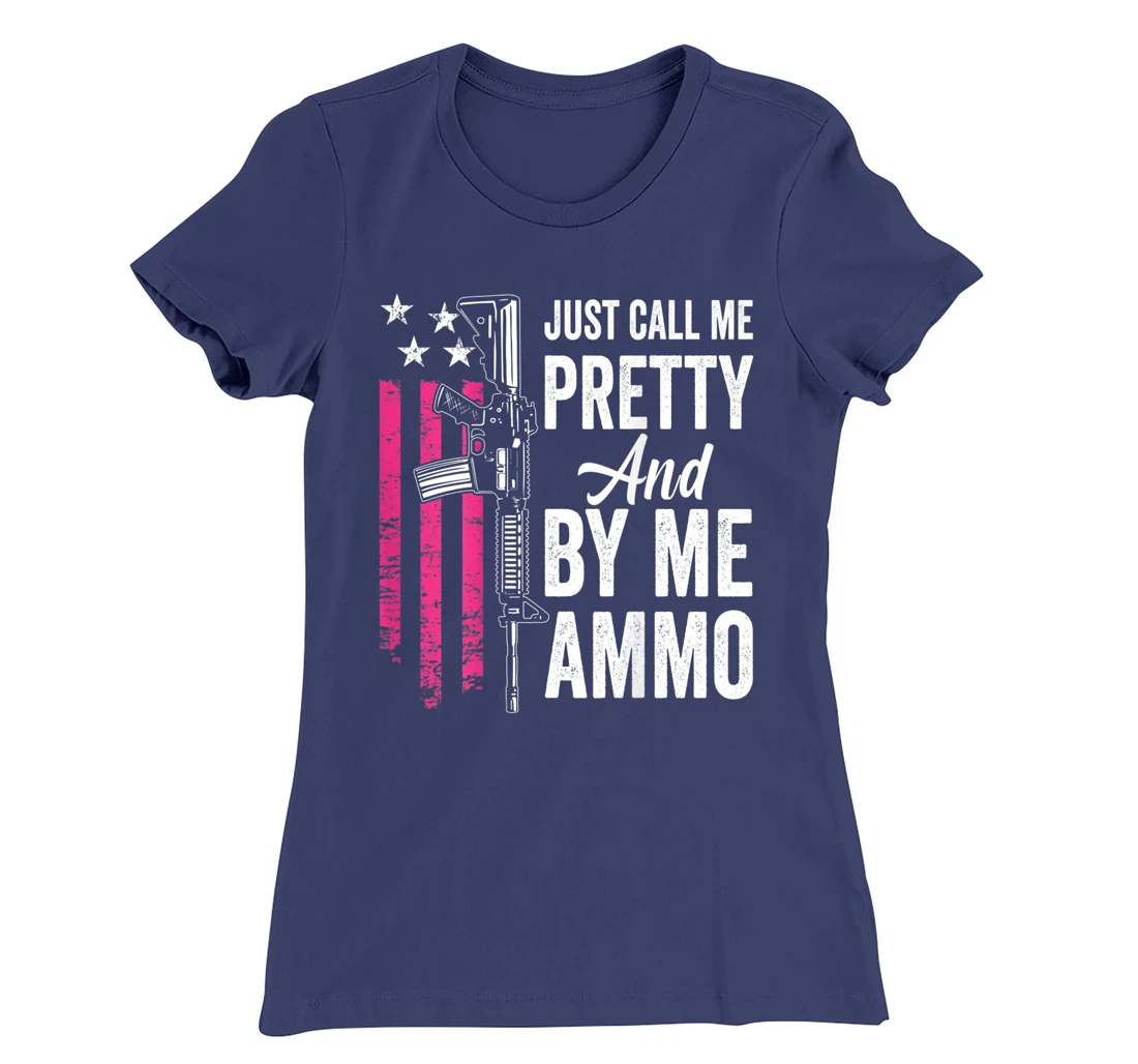 Just Call Me Pretty And Buy Me Ammo - Ladies AR15 Gun (BACK) T-Shirt, Women T-Shirt