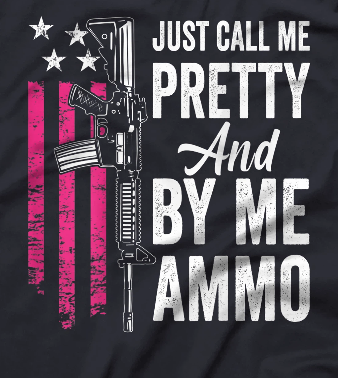 Just Call Me Pretty And Buy Me Ammo - Ladies AR15 Gun (BACK) T-Shirt, Women T-Shirt