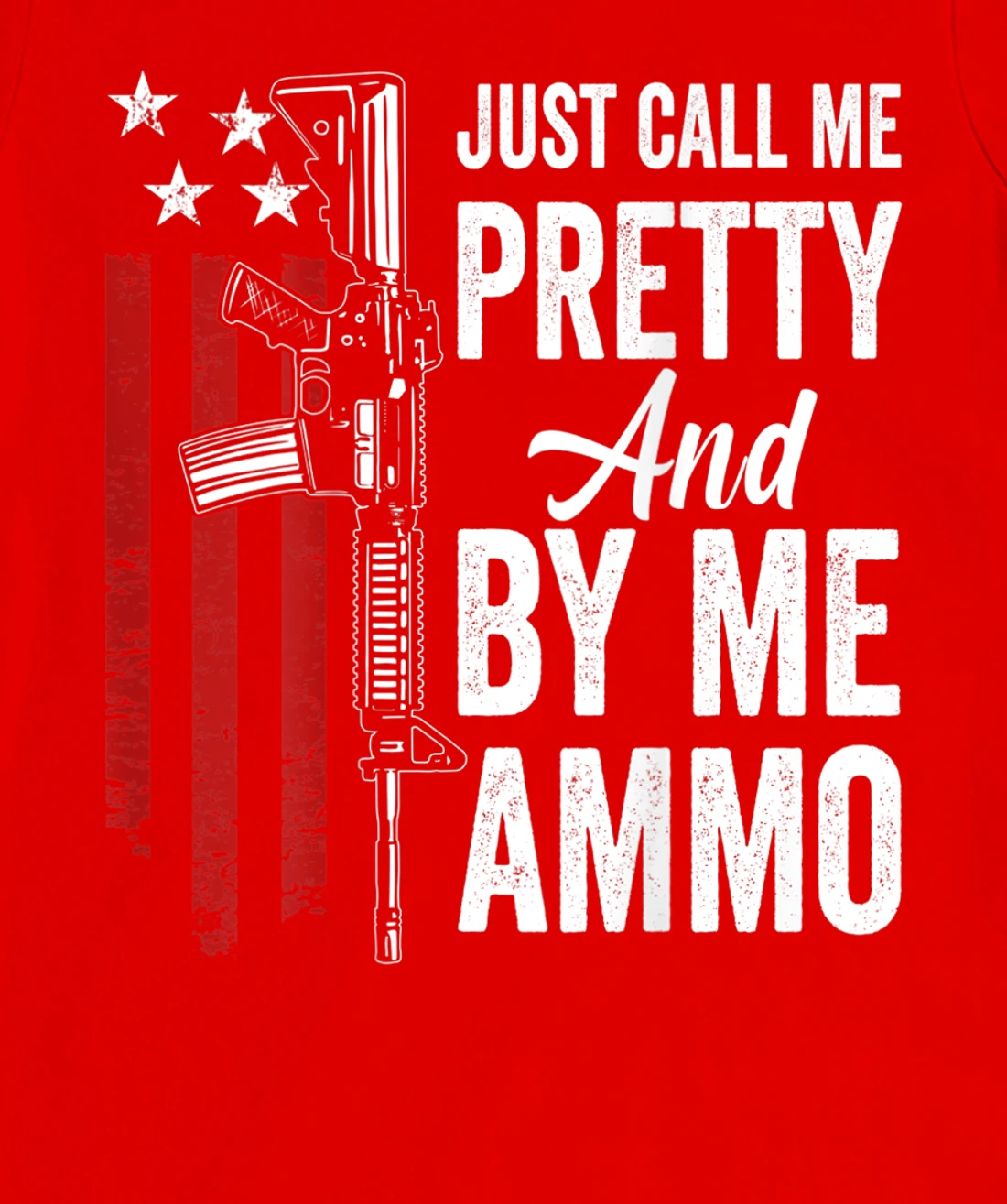 Just Call Me Pretty And Buy Me Ammo - Womens AR15 Gun (BACK) T-Shirt, Women T-Shirt