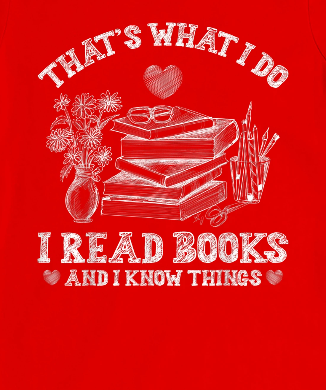 That's What I Do I Read Books and I Know Things Sketching T-Shirt, Kid T-Shirt and Women T-Shirt