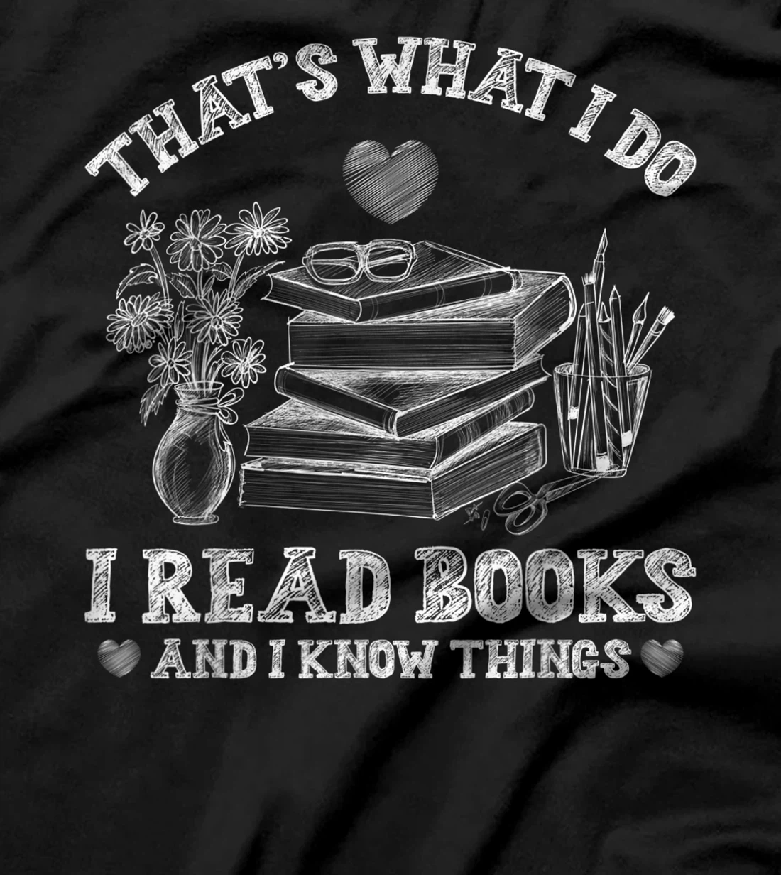 That's What I Do I Read Books and I Know Things Sketching T-Shirt, Kid T-Shirt and Women T-Shirt