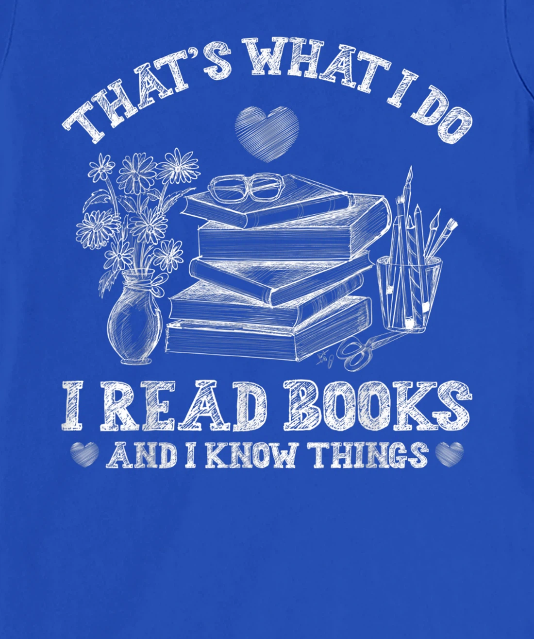 That's What I Do I Read Books and I Know Things Sketching T-Shirt, Kid T-Shirt and Women T-Shirt