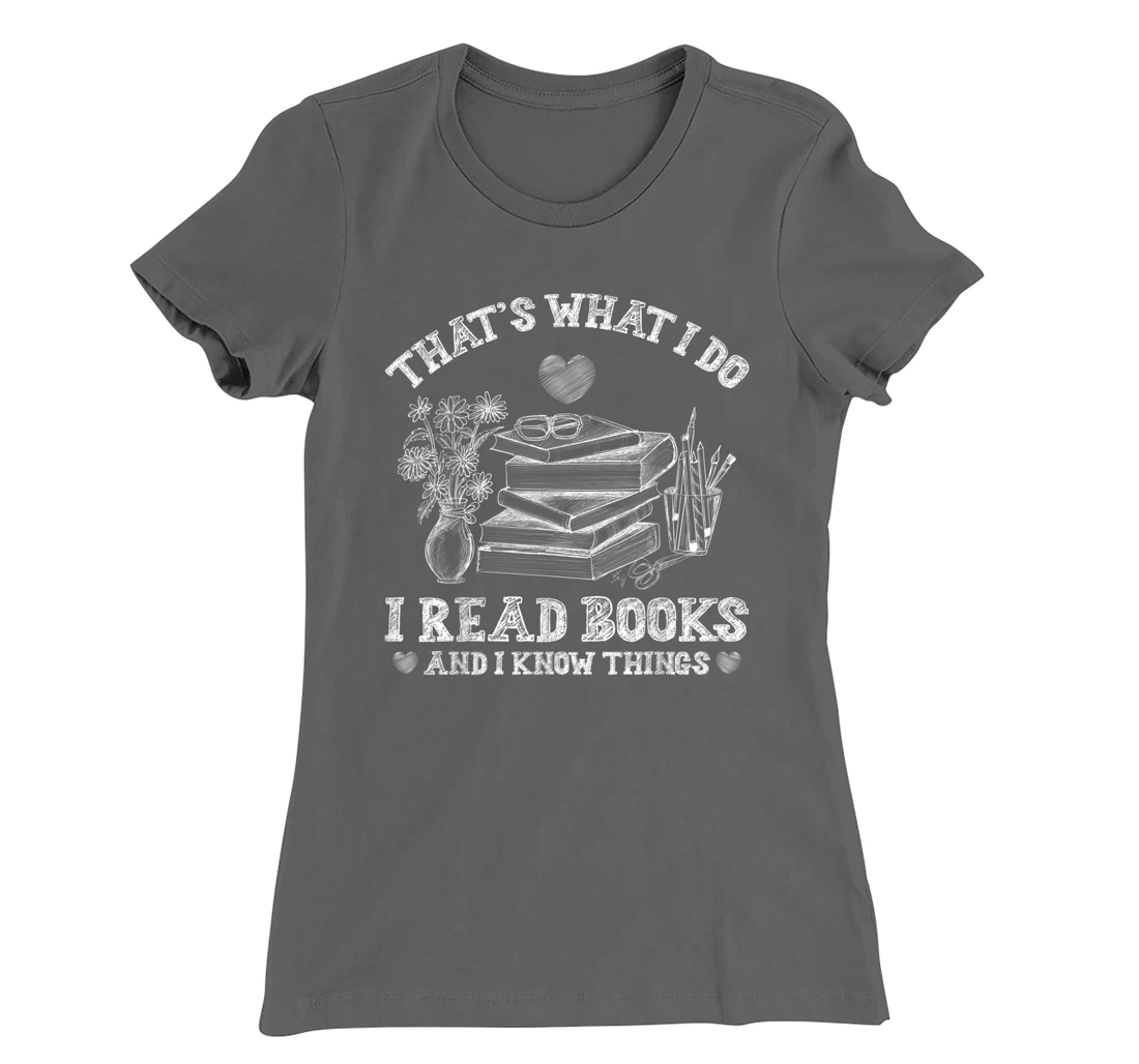 That's What I Do I Read Books and I Know Things Sketching T-Shirt, Kid T-Shirt and Women T-Shirt