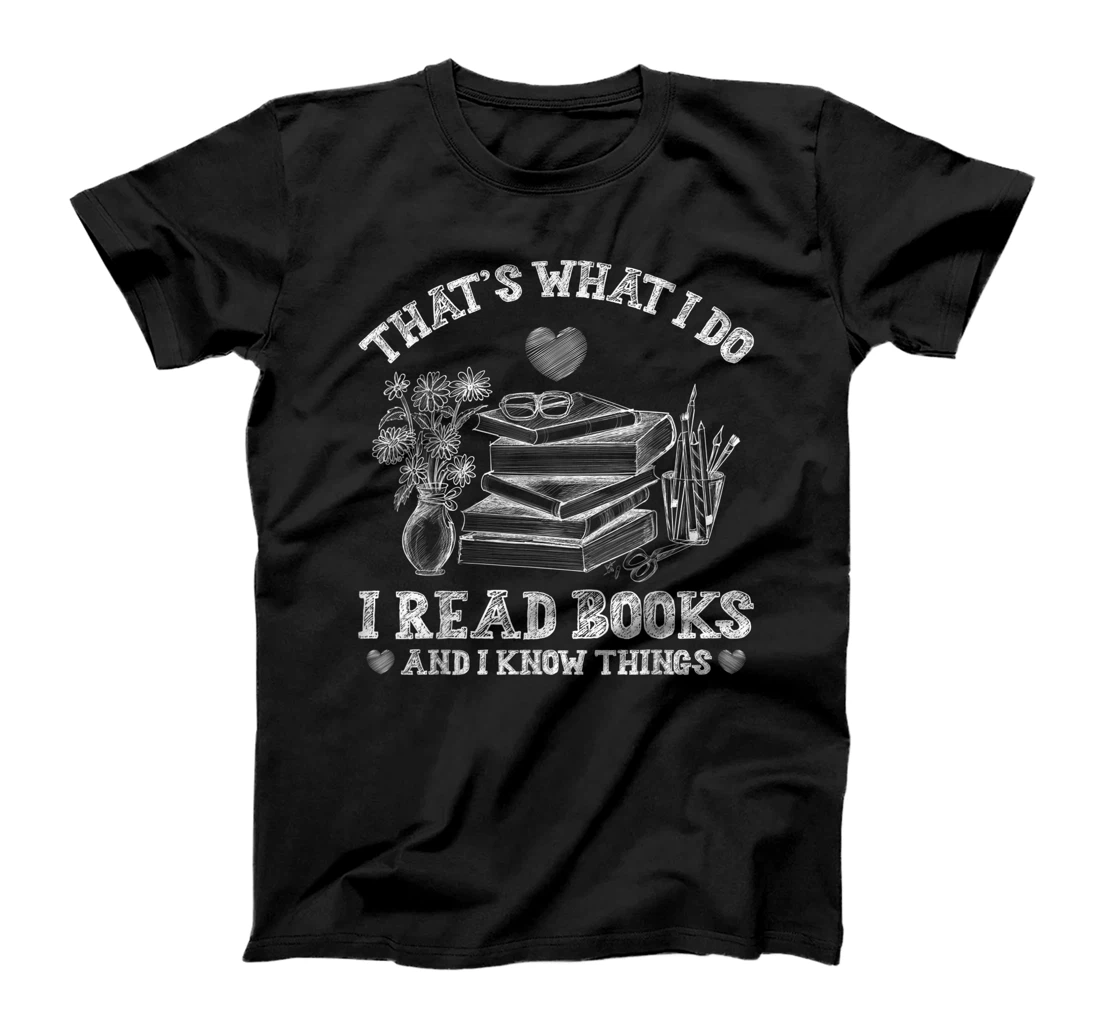 That's What I Do I Read Books and I Know Things Sketching T-Shirt, Kid T-Shirt and Women T-Shirt